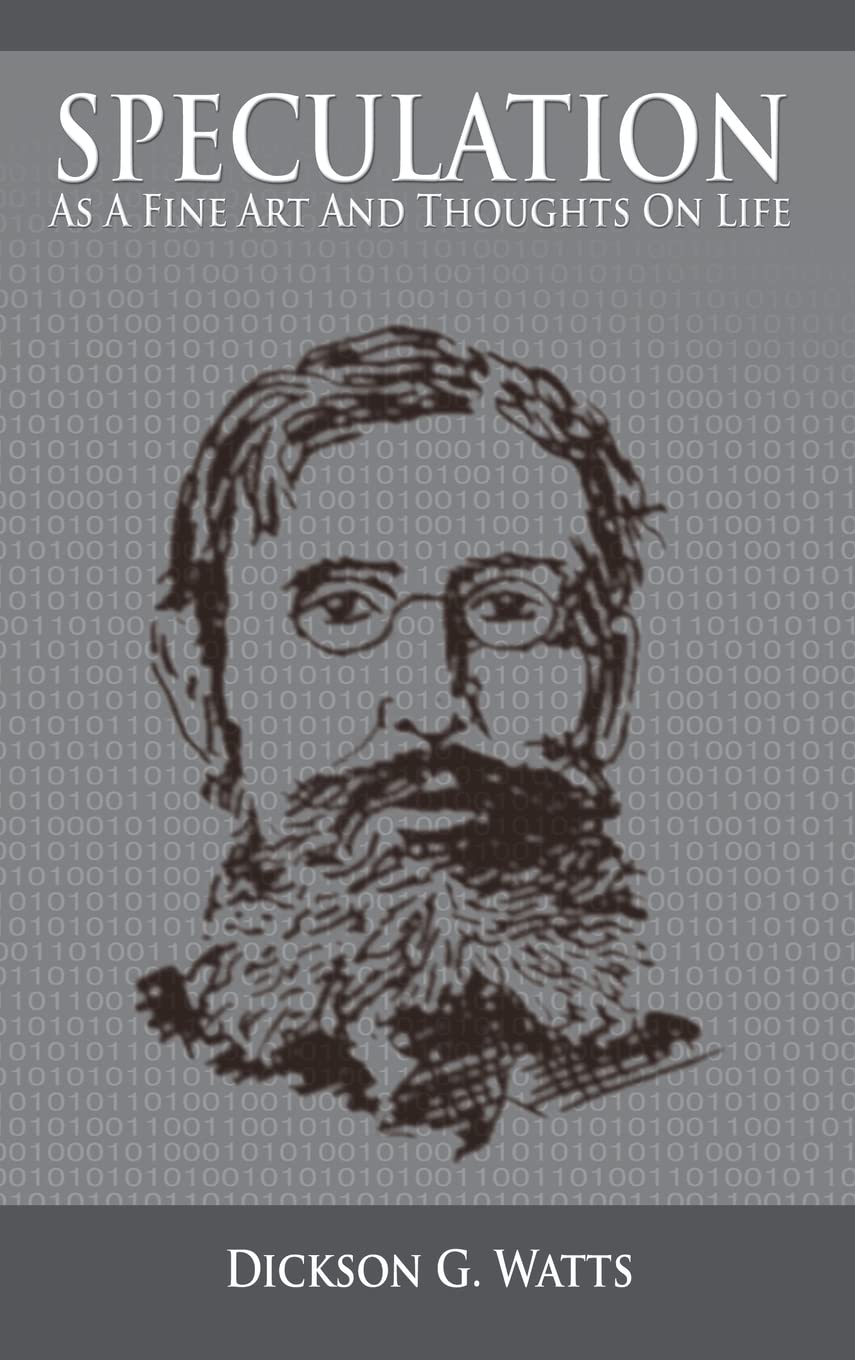 Speculation As a Fine Art and Thoughts on Life Watts, Dickson G