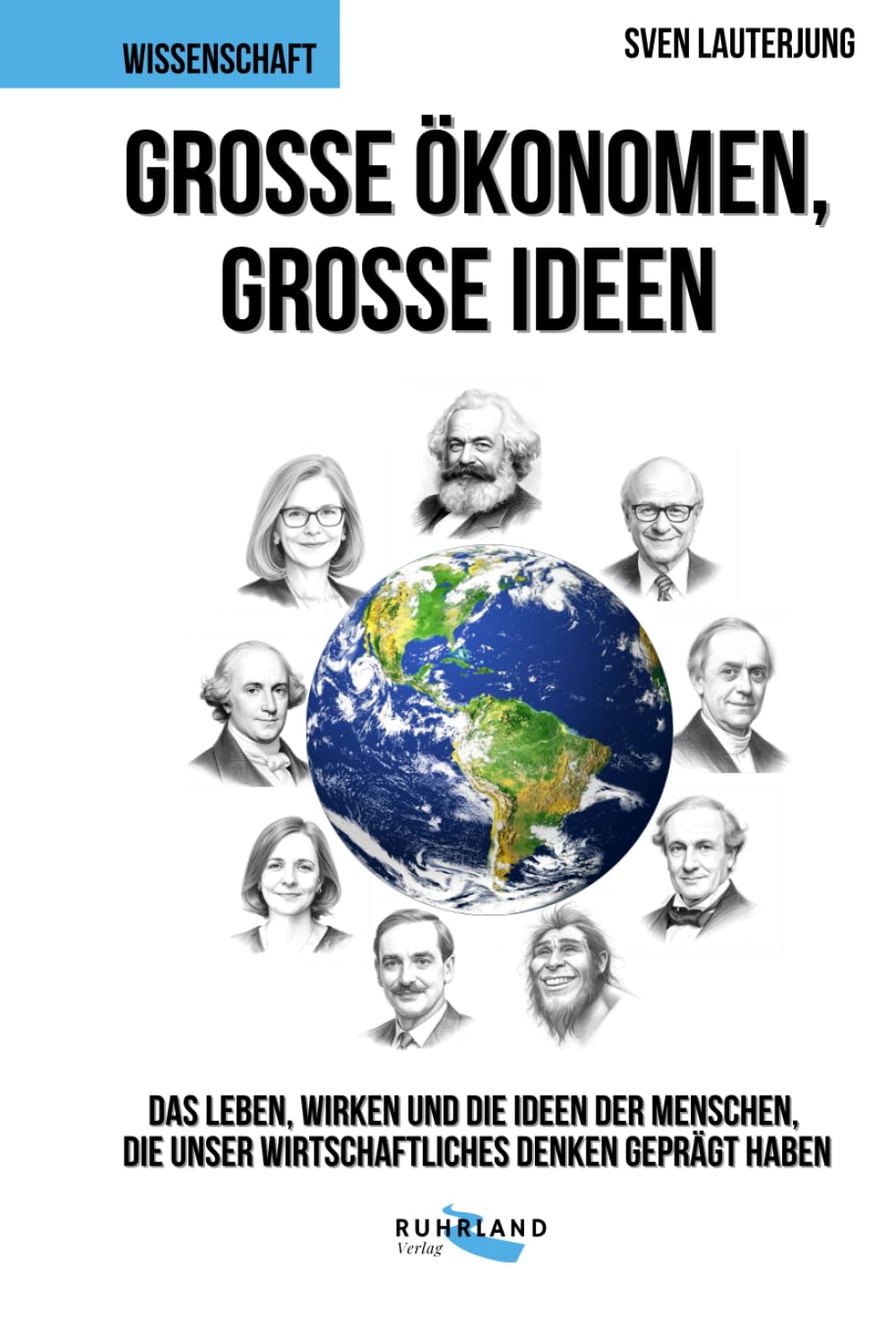 Große Ökonomen, große Ideen: Das Leben und Wirken der Menschen, die unsere Welt bestimmen