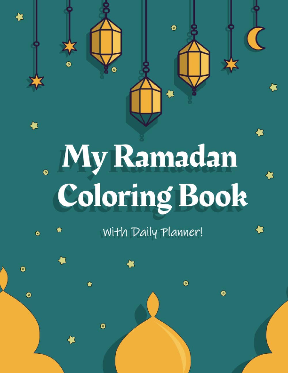 My Ramadan Coloring Book With Daily Planner: Activity and Coloring Workbook about Islam