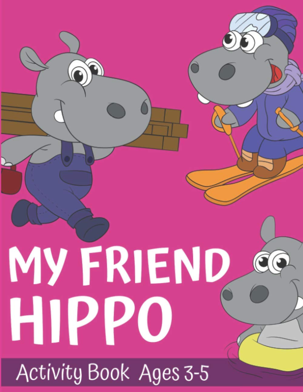 My Friend Hippo Activity Book For ages 3-5: Jumbo Hippo Drawings and Dot-To-Dot Activities For Kids