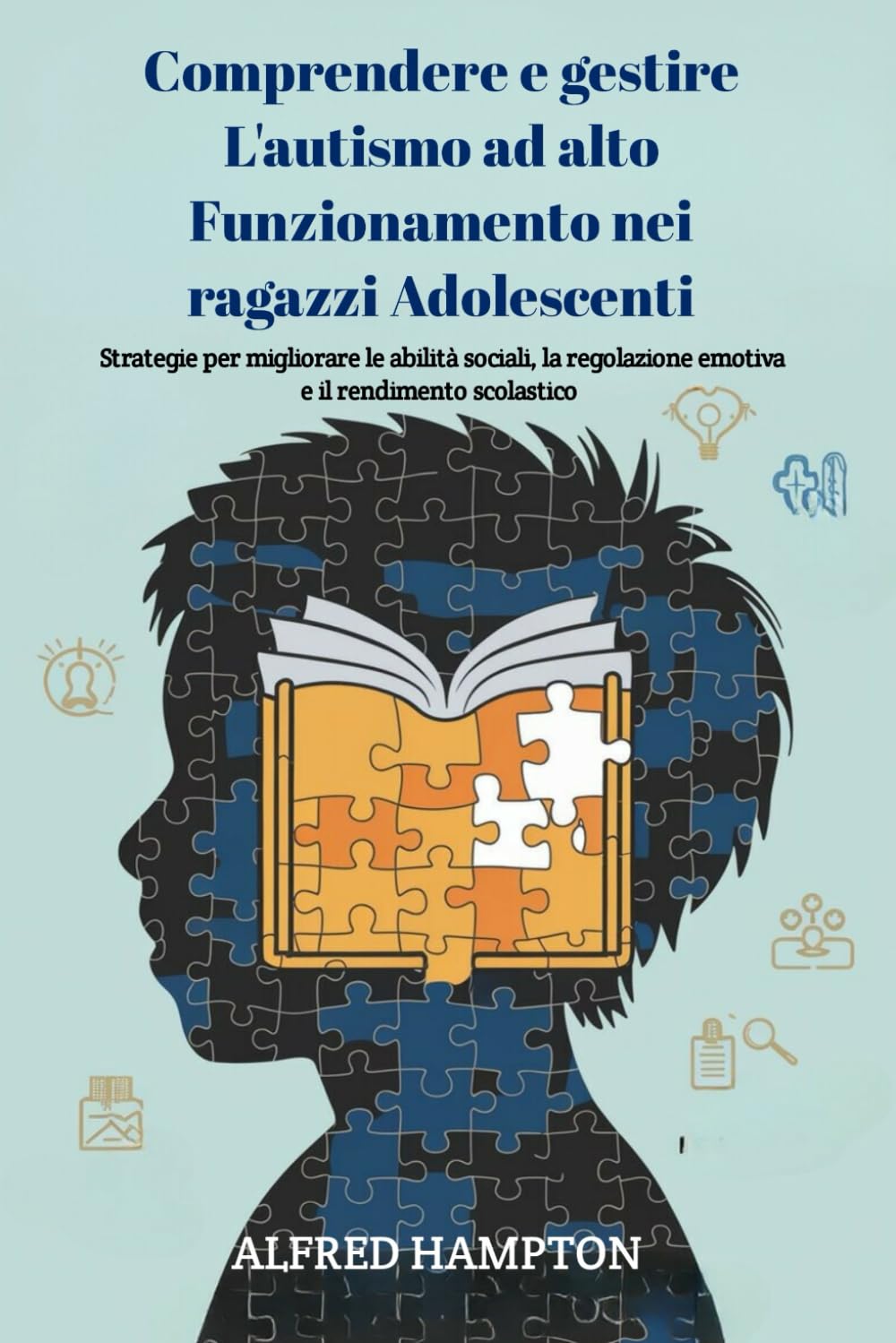 Comprendere e gestire l'autismo ad alto funzionamento nei ragazzi adolescenti: Strategie per migliorare le abilità sociali, la regolazione emotiva e il rendimento scolastico