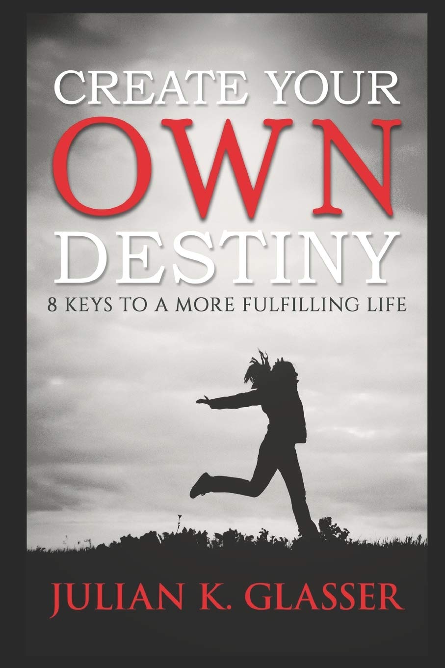 Create Your Own Destiny: 8 Keys To A More Fulfilling Life (Lucky 8 Series Book)