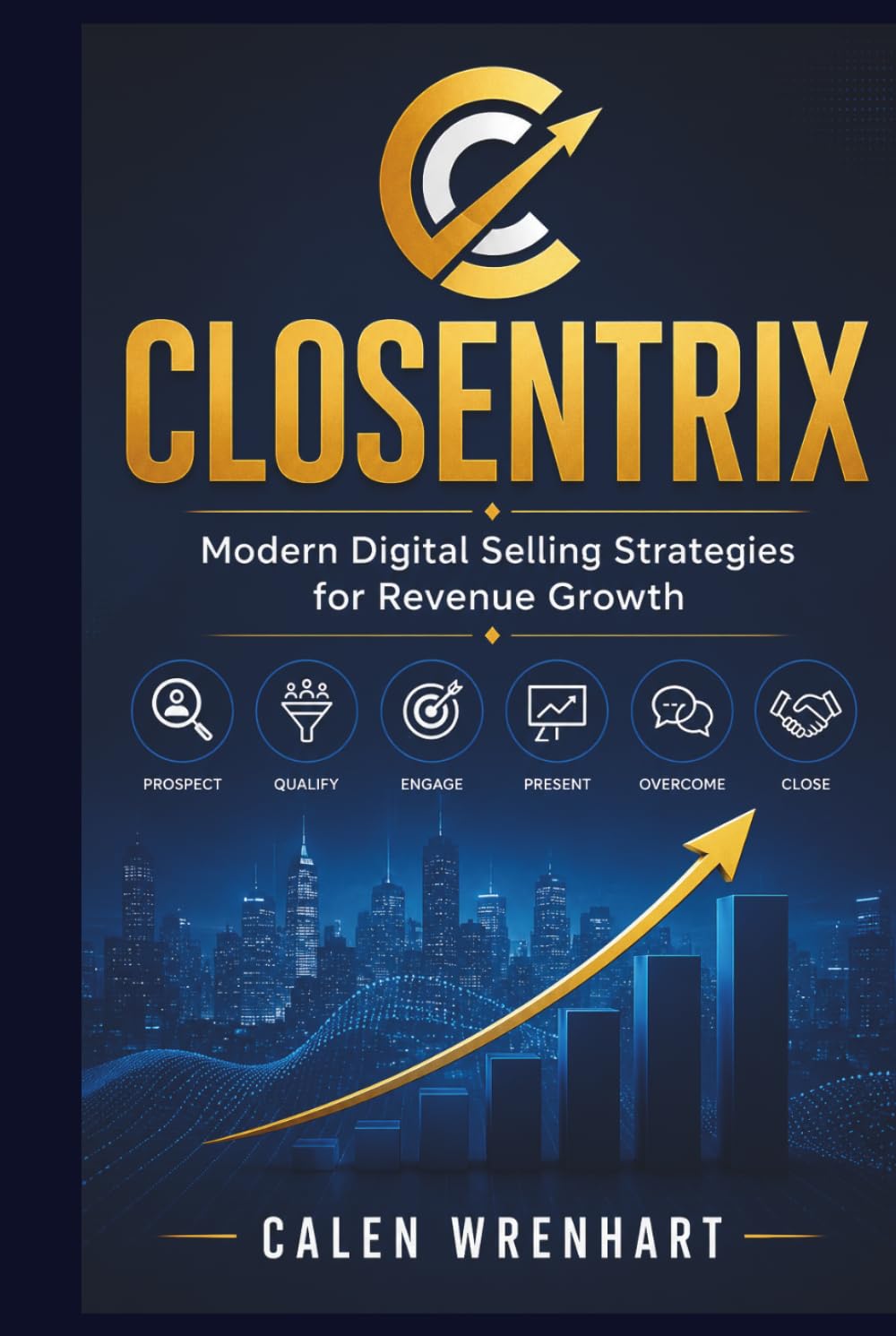 Closentrix: Modern Digital Selling Strategies for Revenue Growth (Bussiness Collections)