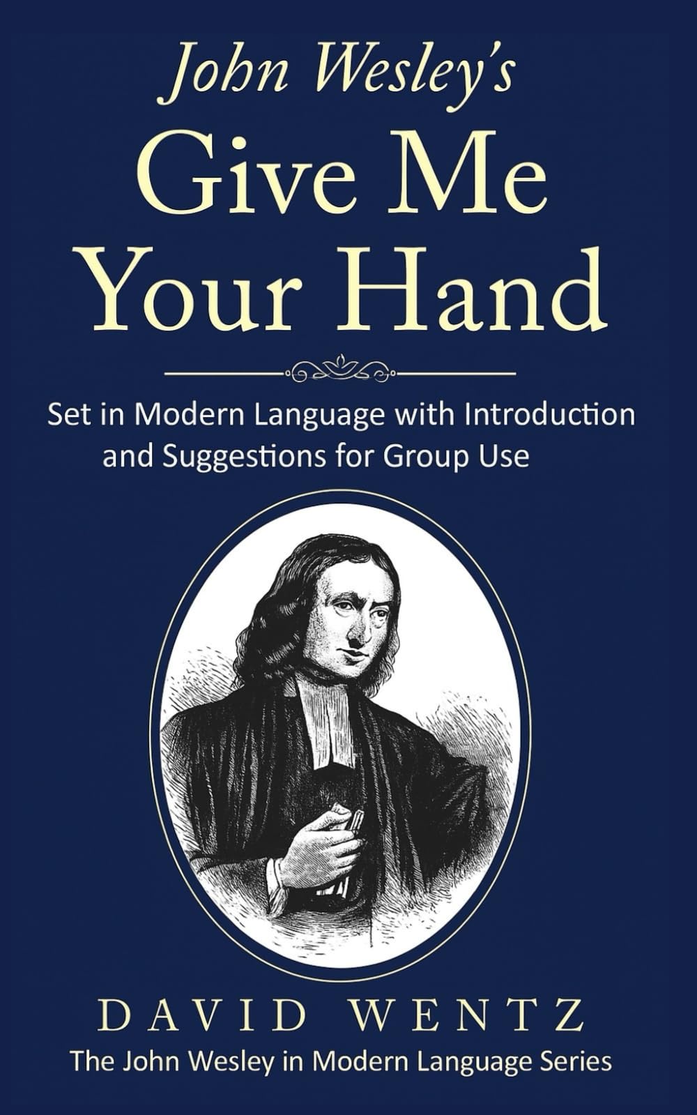 John Wesley's Give Me Your Hand: Set in Modern Language With Introduction and Suggestions for Group Use (John Wesley in Modern Language)