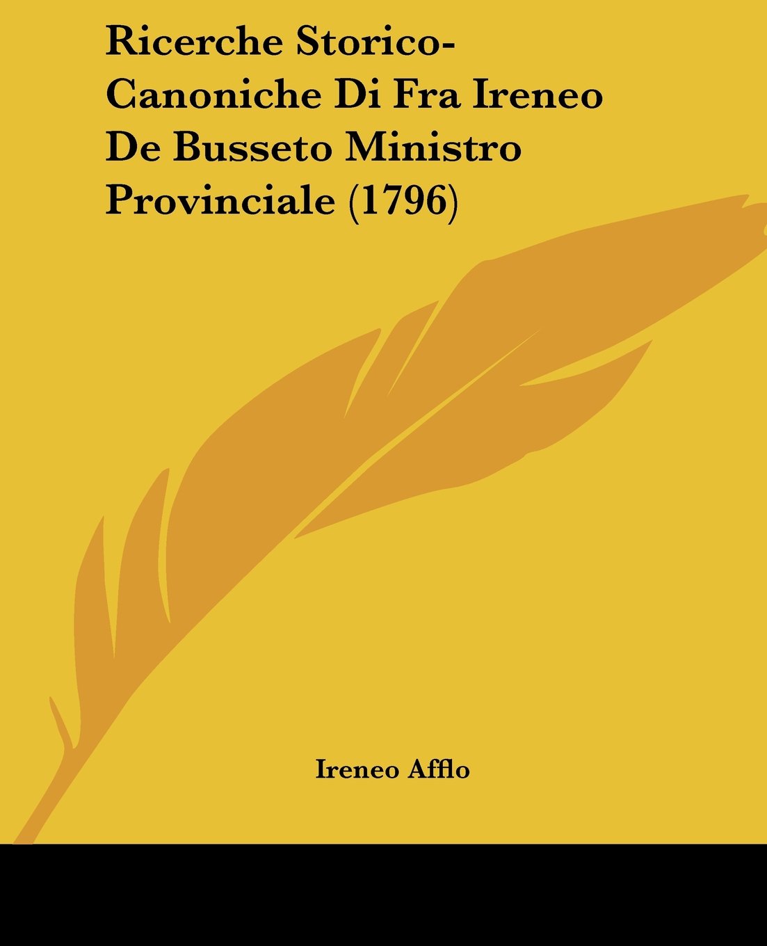 Ricerche Storico-Canoniche Di Fra Ireneo De Busseto Ministro Provinciale (1796)