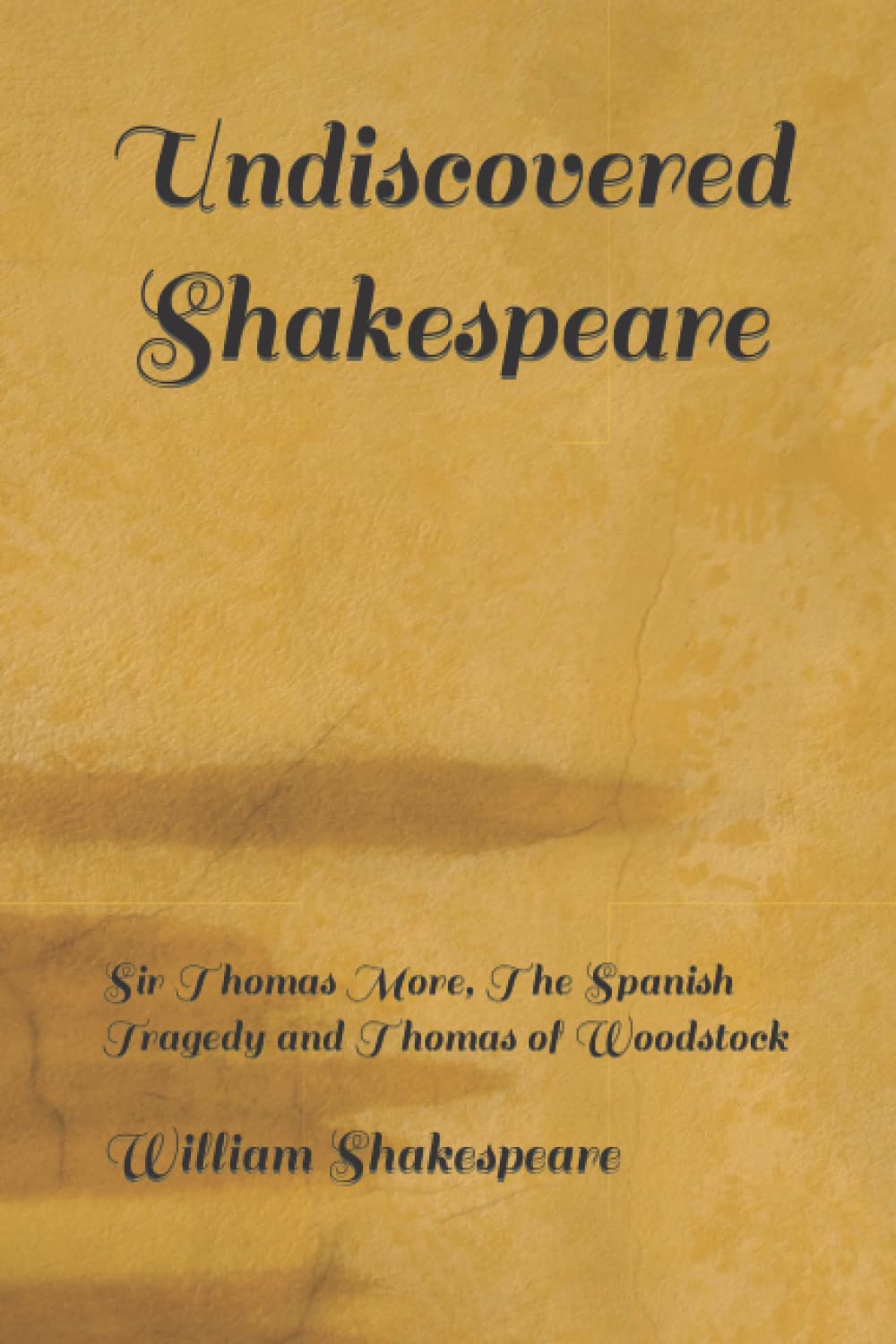 Undiscovered Shakespeare: Sir Thomas More, The Spanish Tragedy and Thomas of Woodstock