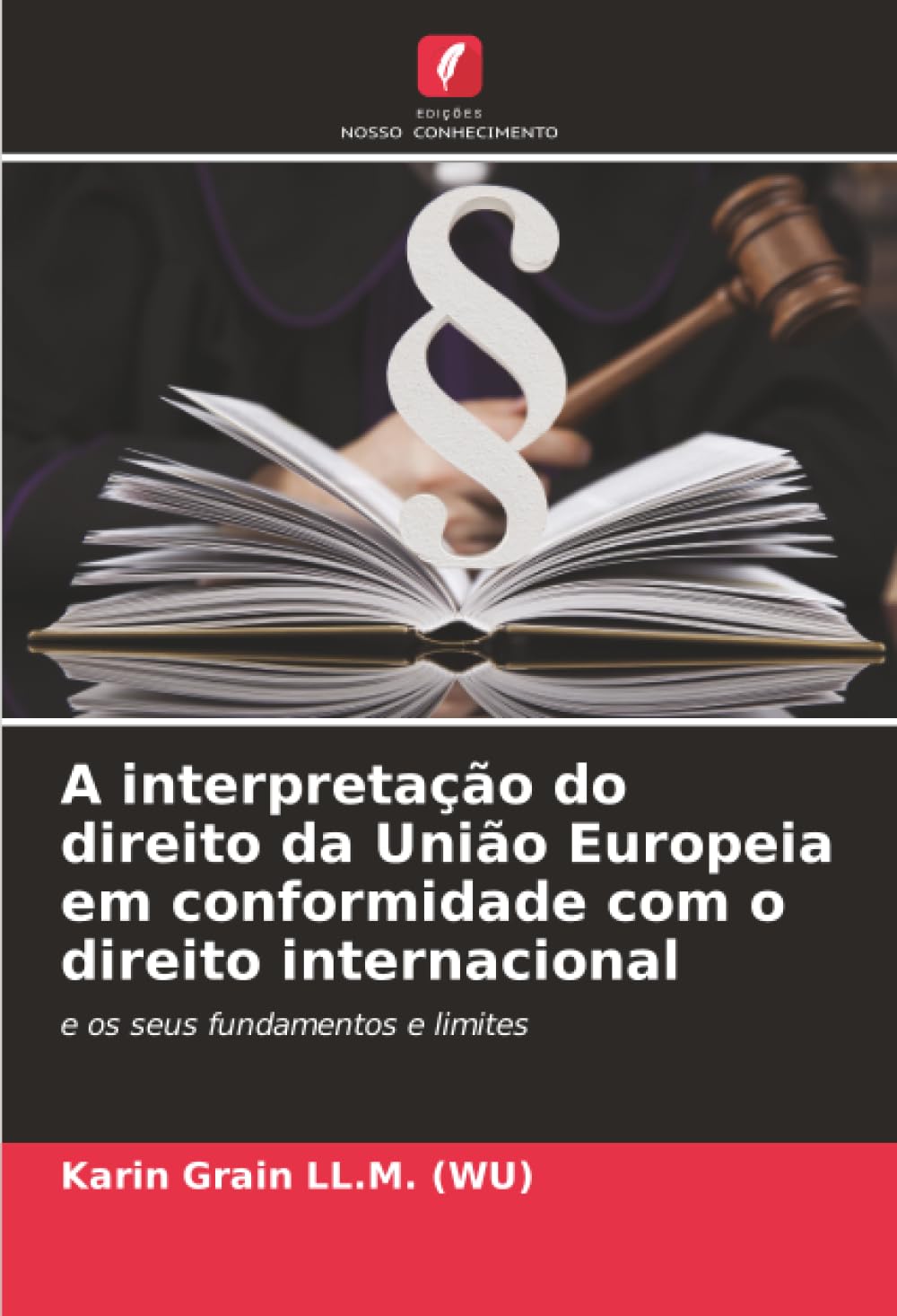 A interpretação do direito da União Europeia em conformidade com o direito internacional: e os seus fundamentos e limites