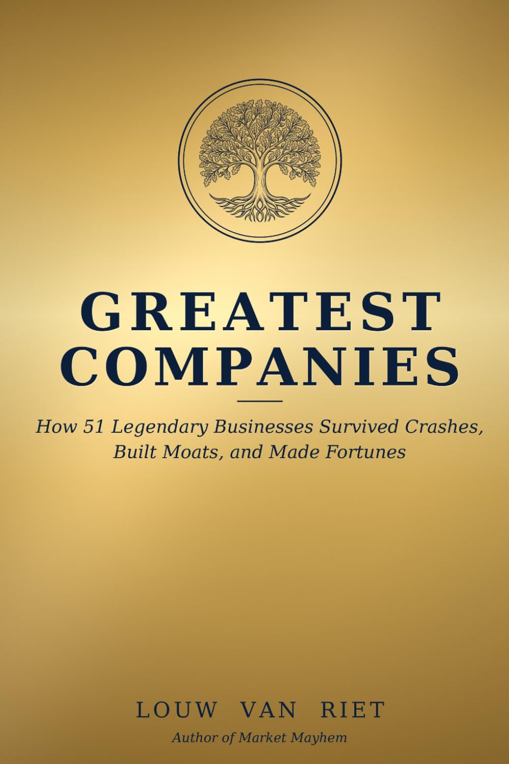 Greatest Companies: How 51 Legendary Businesses Survived Crashes, Built Moats, and Made Fortunes