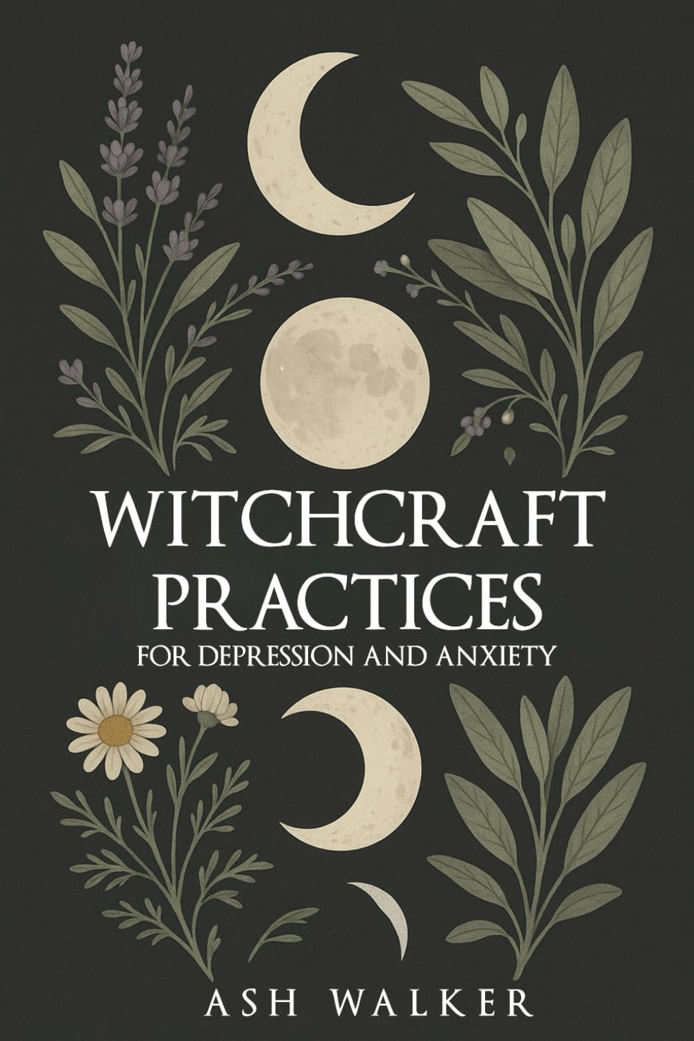 Witchcraft Practices for Depression and Anxiety (Spiritual Solutions for Anxiety and Depression: Books for Anxiety and Depression)