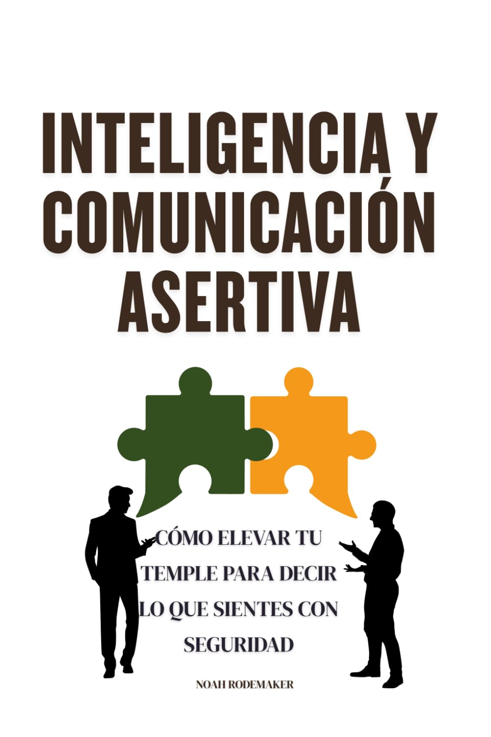 Inteligencia y Comunicación Asertiva: Cómo elevar tu temple para decir lo que sientes con seguridad