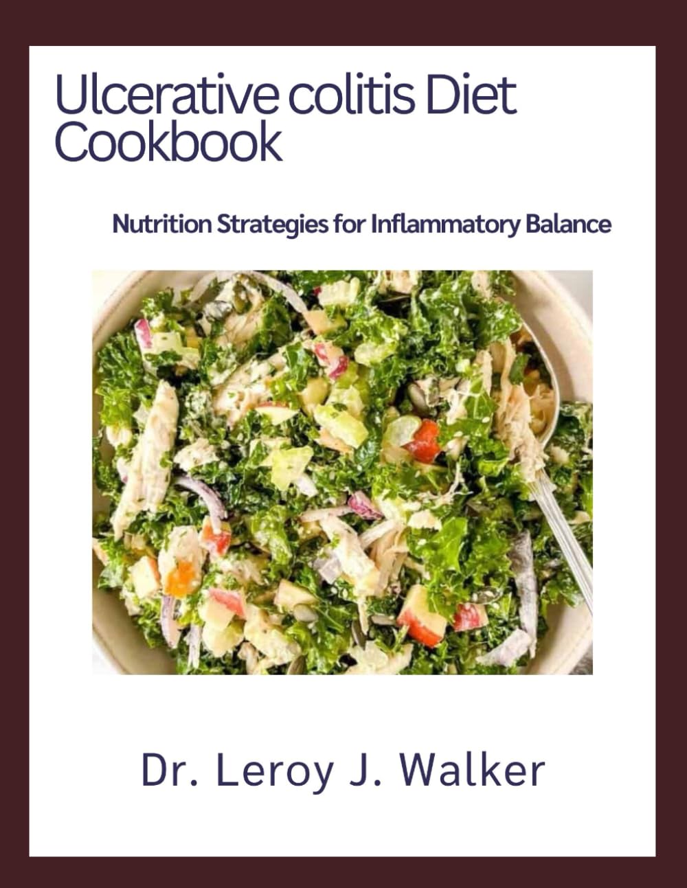 Ulcerative Colitis Diet Cookbook: Nutrition Strategies for Inflammatory Balance