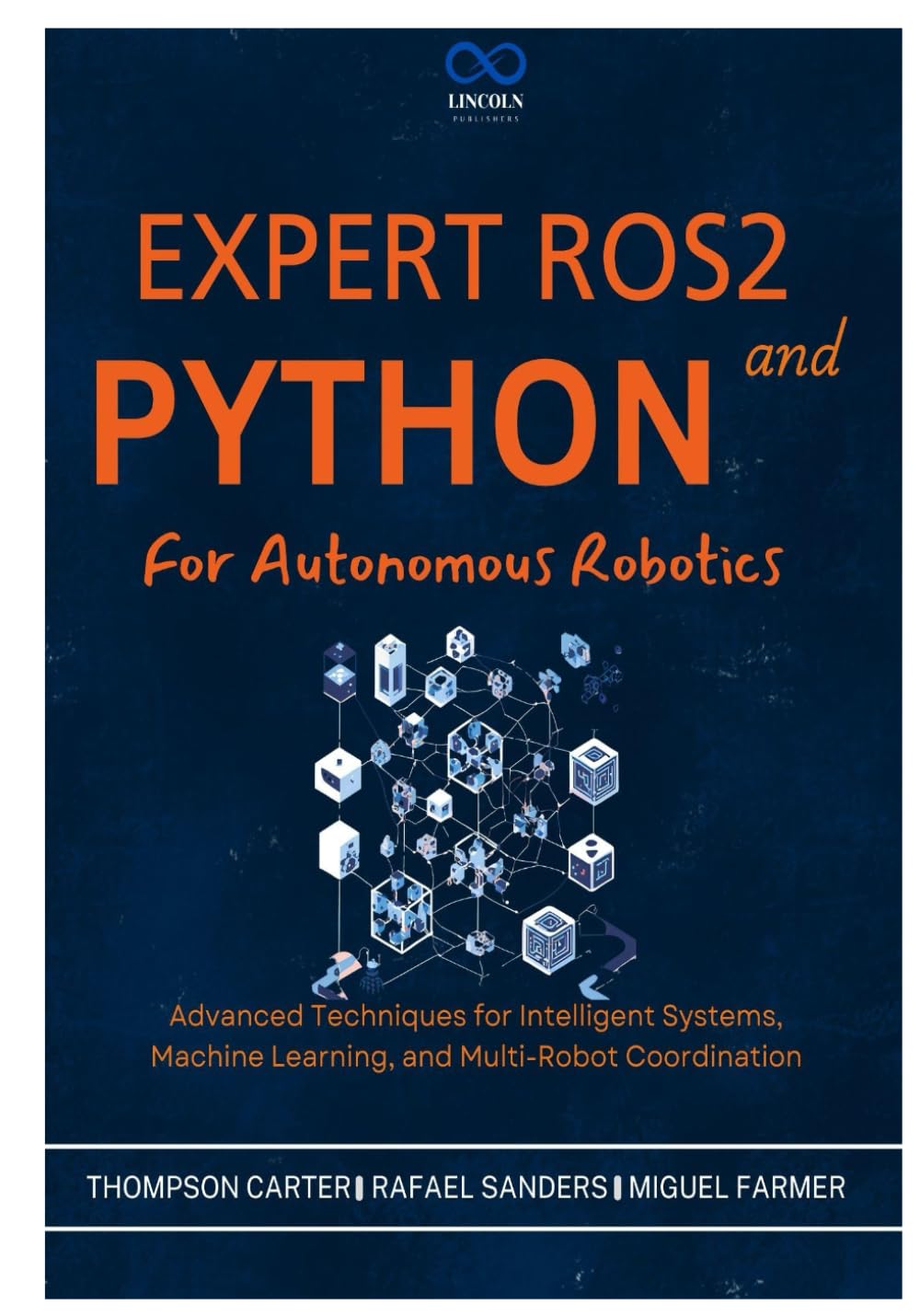 Expert ROS2 and Python for Autonomous Robotics: Advanced Techniques for Intelligent Systems, Machine Learning, and Multi-Robot Coordination: 9 (R0S2)