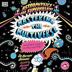 Astrophysics for Supervillains 3 Mastering the Multiverse (and Other Secrets of Space and Time) Audiobook By Matthew Bothwell cover art