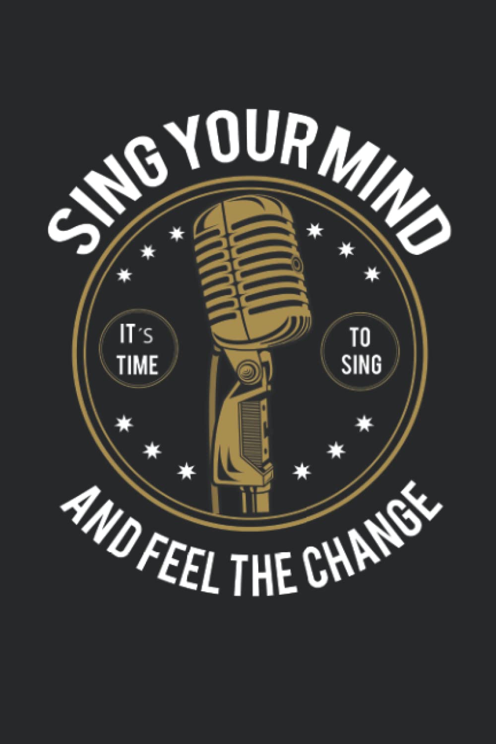 Sing your mind and feel the change songwriters journal: Music notebook with 120 pages for your own songs