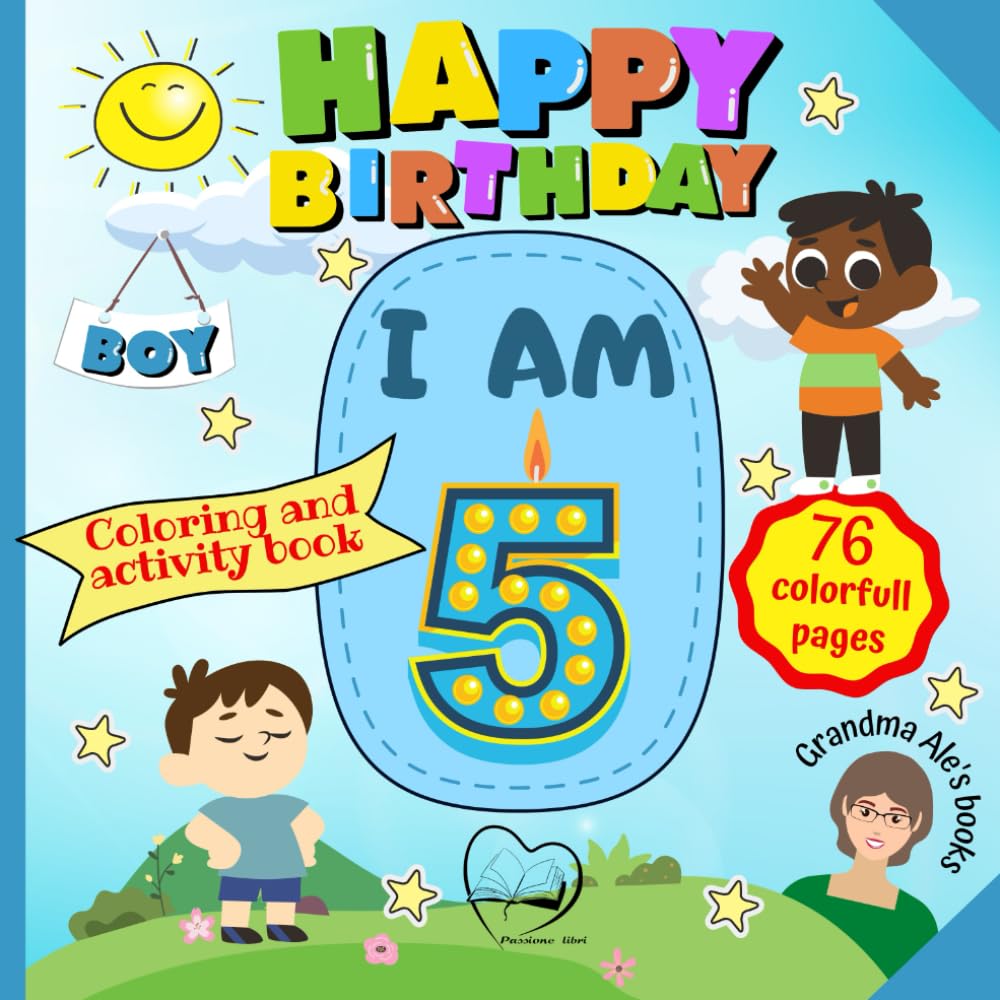 Happy Birthday: I am 5 - BOY 5rd Birthday Coloring and Activity Book - The most educational and fun gift for 5-year-old child