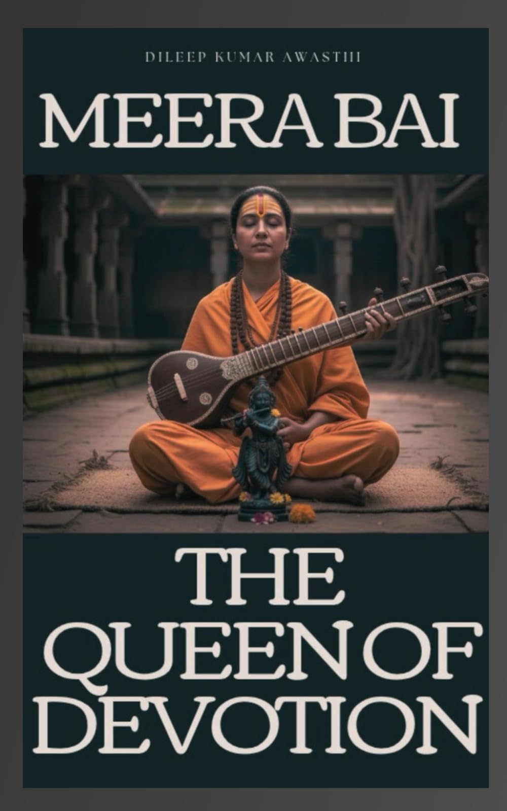 Meera Bai : The queen of devotion: The divine lover of krishna, life, love, and the path of bhakti