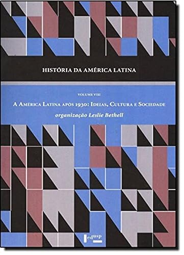 História da América Latina: a América Latina Após 1930: Ideias, Cultura e Sociedade (Volume 8)