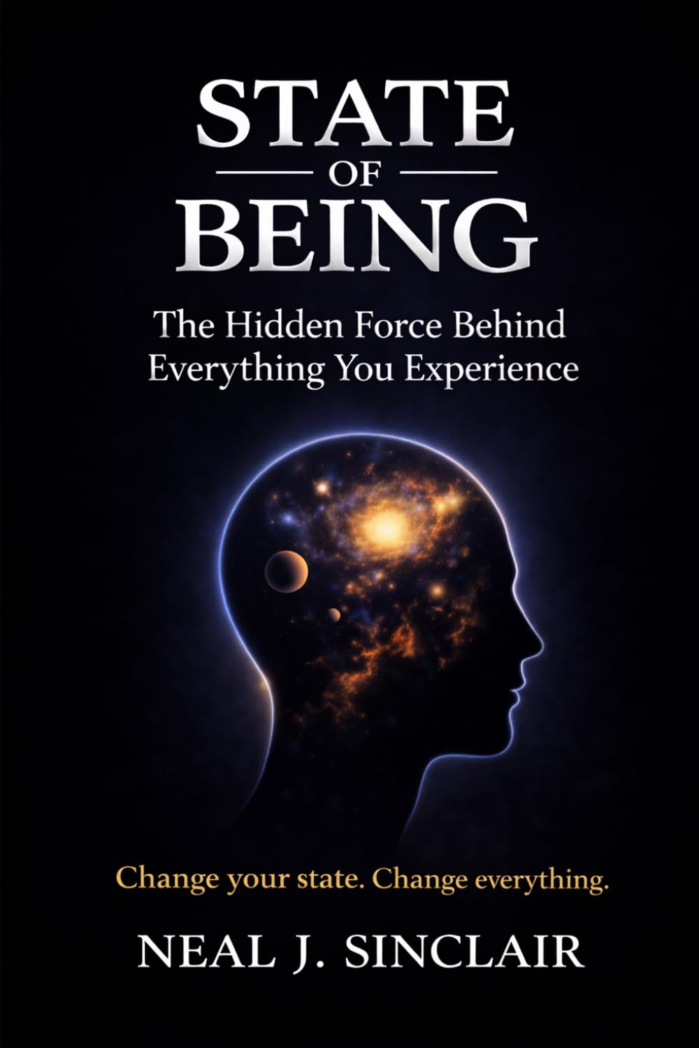 State Of Being: The Hidden Force Behind Everything You Experience