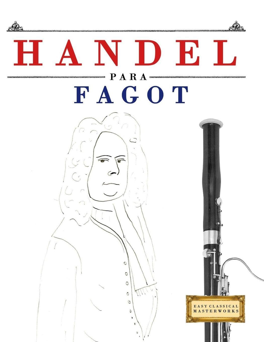 Handel para Fagot: 10 Piezas Fáciles para Fagot Libro para Principiantes