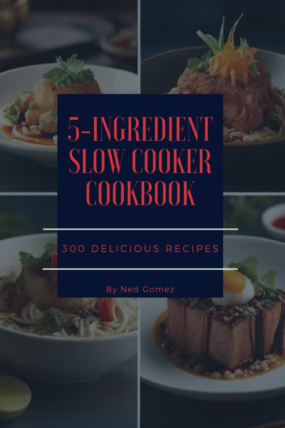 The 5-Ingredient Slow Cooker Cookbook: 300 Delicious Recipes