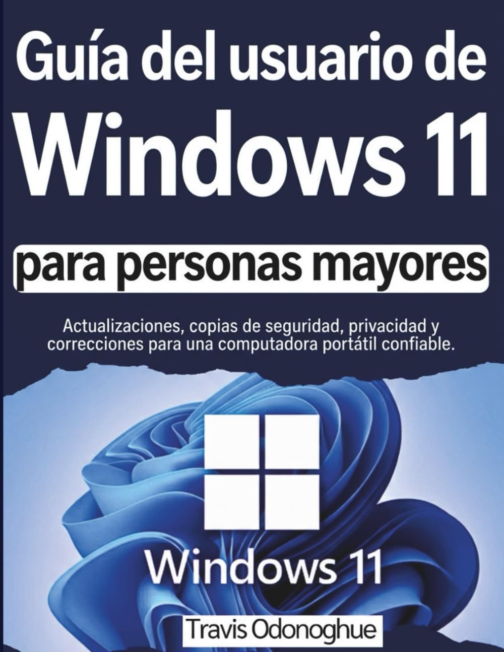 Guía del usuario de Windows 11 para personas mayores: Actualizaciones, copias de seguridad, privacidad y correcciones para una computadora portátil confiable.