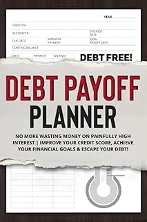 Debt Payoff Planner: NO MORE WASTING Money on Painfully High Interest | Improve Your Credit Score, ACHIEVE Your Financial Goals & ESCAPE YOUR DEBT!