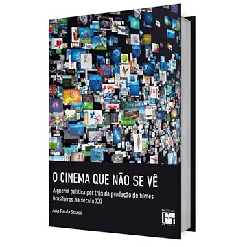 Capa do livro O CINEMA QUE NÃO SE VÊ: a guerra política por trás da produção de filmes brasileiros no século XXI