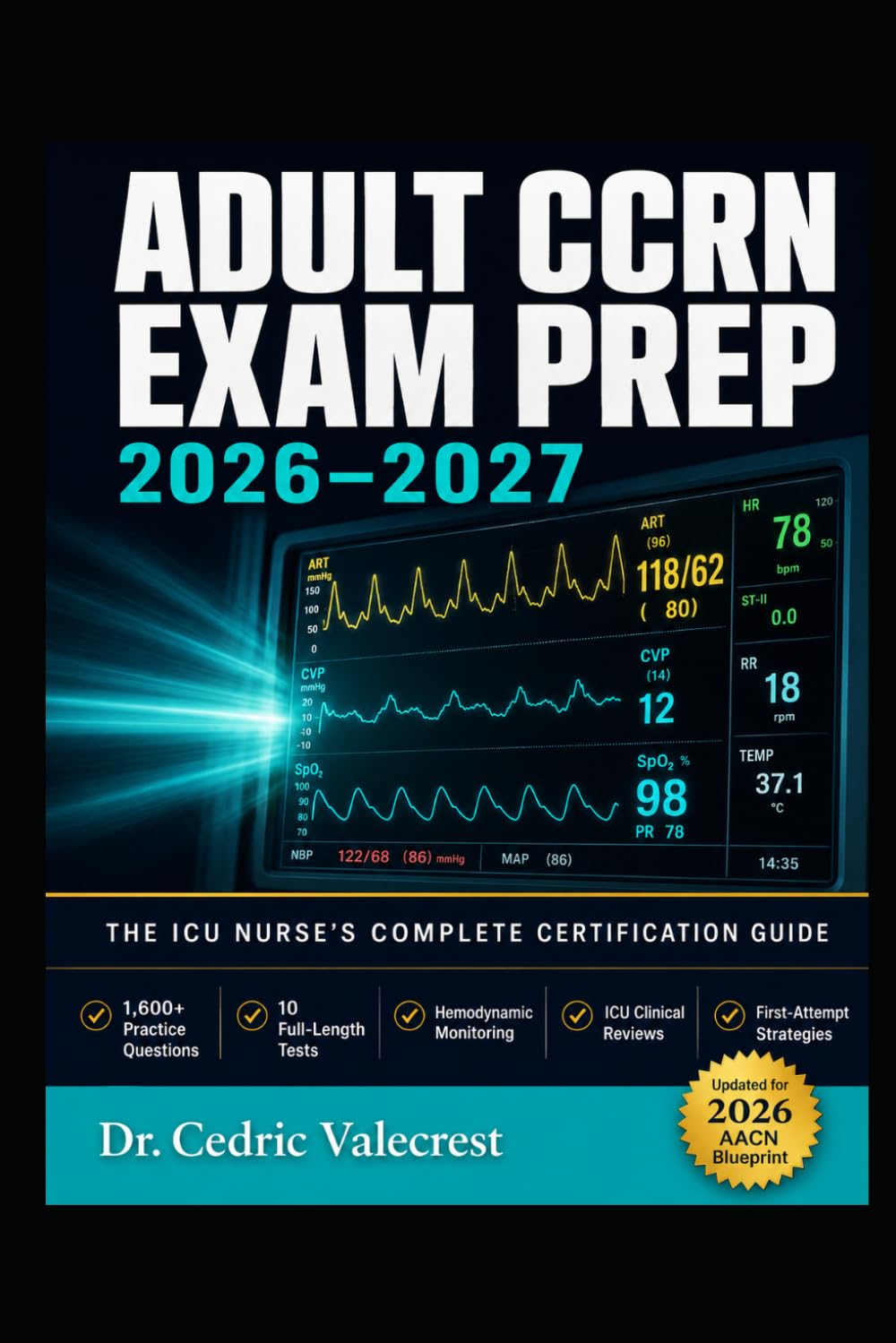 ADULT CCRN EXAM PREP 2026–2027: THE ICU NURSE'S COMPLETE CERTIFICATION GUIDE: Critical Care Registered Nurse Study Guide with 1,600+ Practice ... Reviews, and Proven Strategies to Pass on