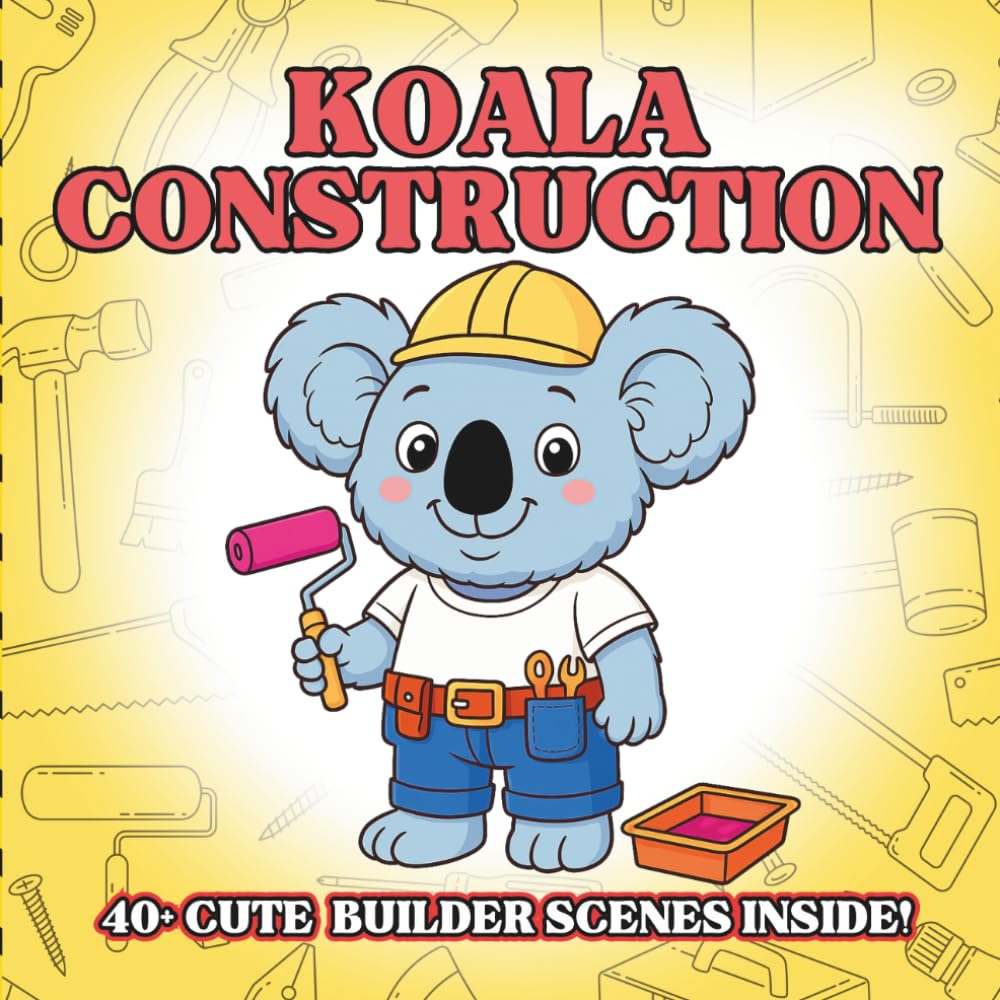 Koala Construction: Cute Construction Animal Coloring Book for Kids – Fluffy Koala Builders, Tiny Tools, Simple Outlines, Early Creative Play for ... Animals Coloring Book for Kids Ages 3–8)