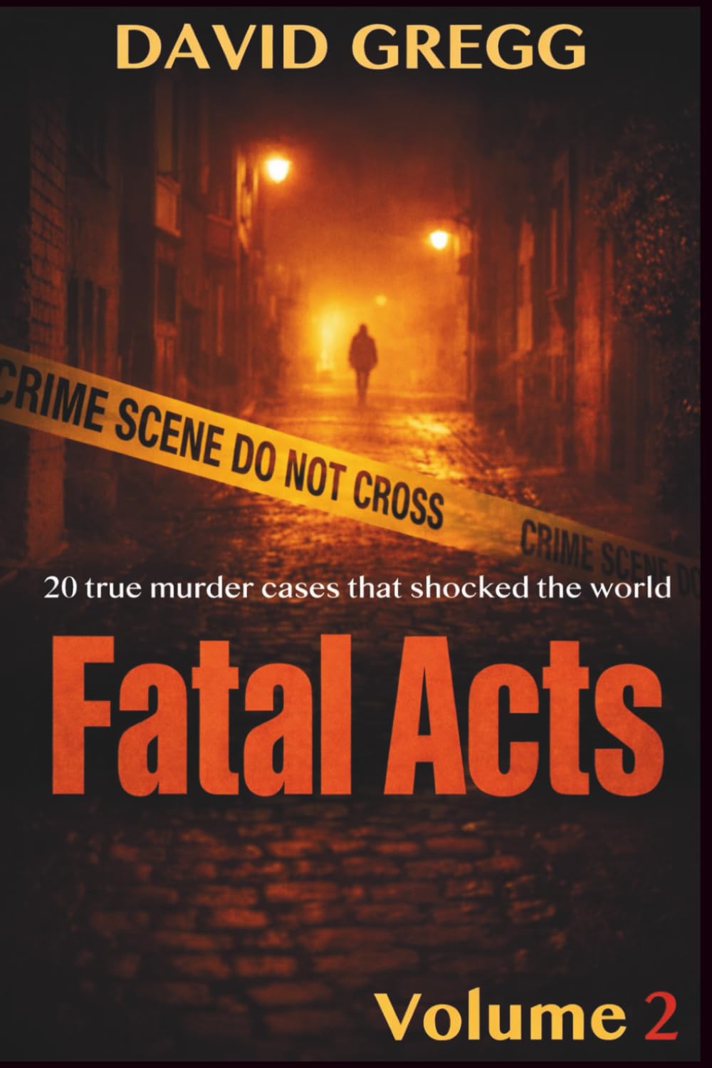 Fatal Acts: 20 True Murder Cases That Shocked the World (True crime and criminal cases)