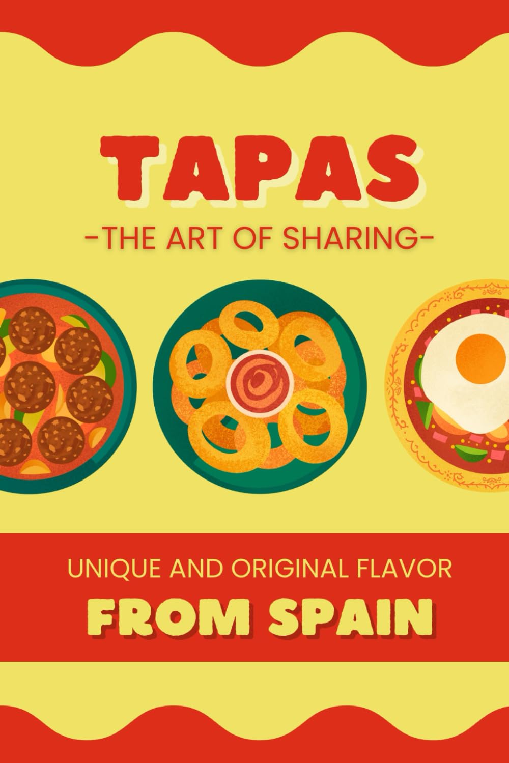Tapas: The Art of Sharing - Unique and Authentic Flavors of Spain: Traditional and Modern Recipes to Enjoy the Authentic Flavors of Spanish Cuisine