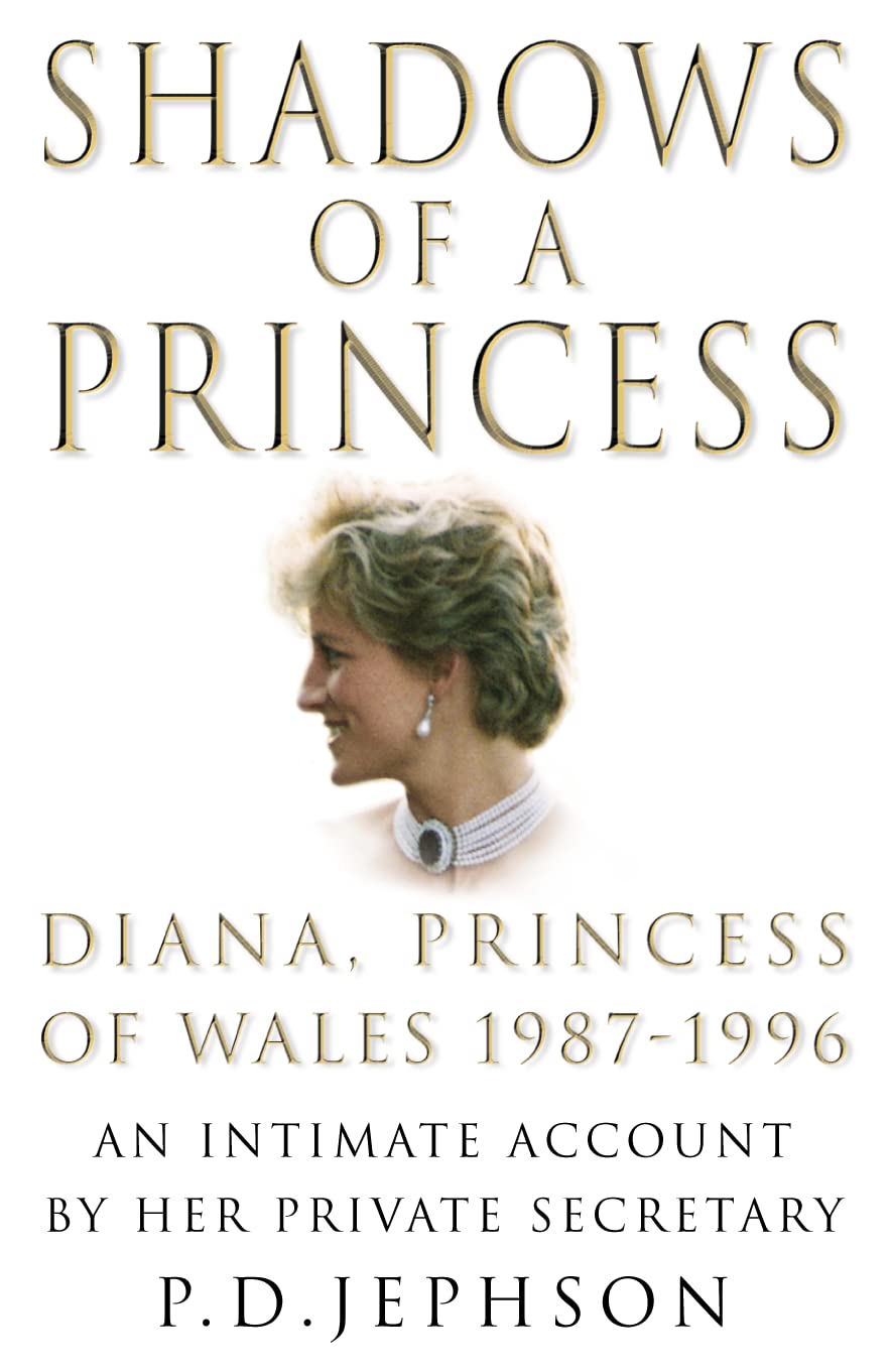 Shadows of a Princess: Diana, Princess of Wales 1987-1996 - An Intimate Account by Her Private Secretary
