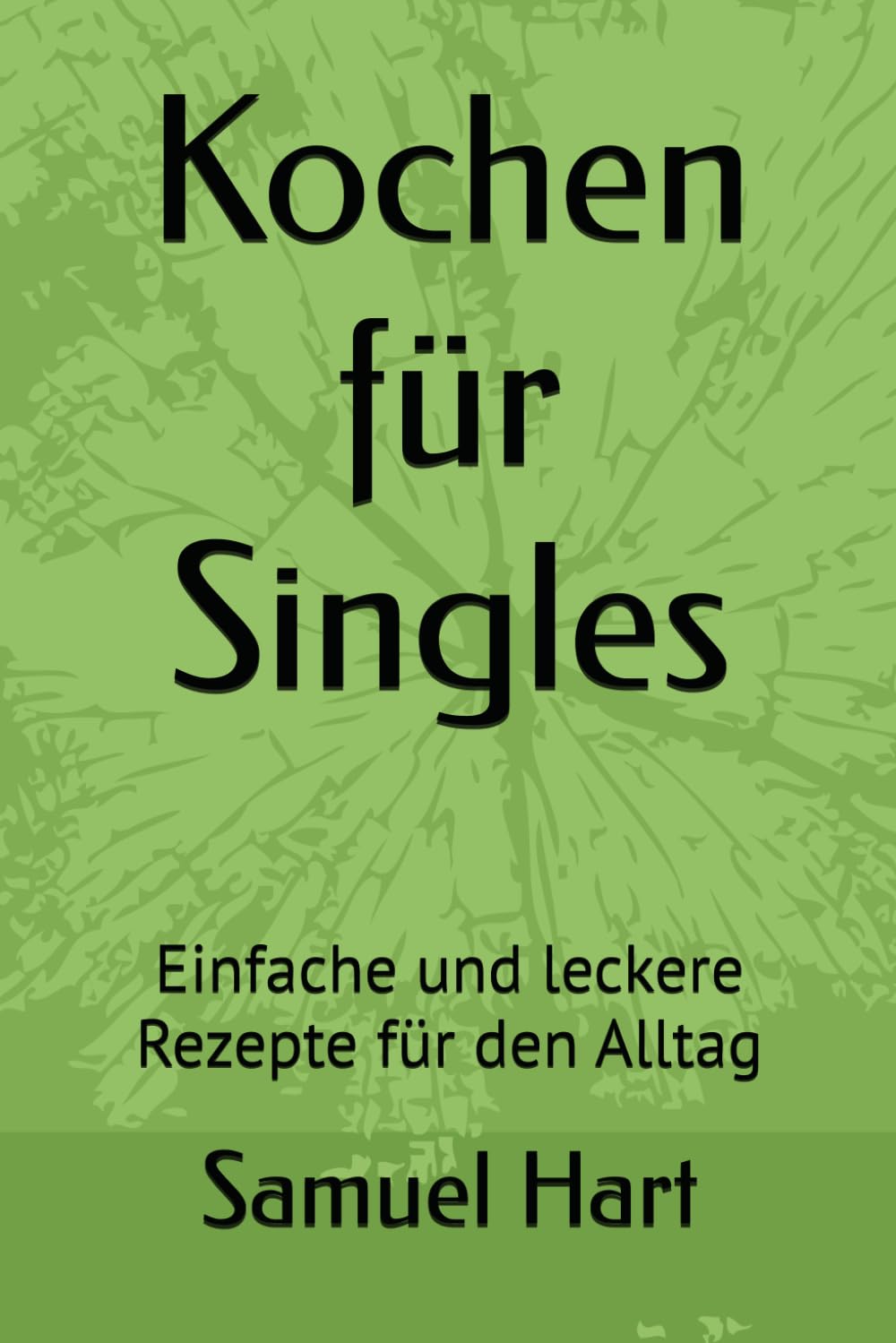 Kochen für Singles: Einfache und leckere Rezepte für den Alltag
