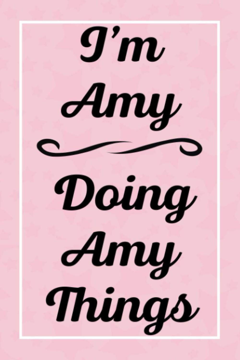 I'm Amy Doing Amy Things: Personalized Sketchbook, Sketch Book for Amy, Perfect for Sketching Drawing Noting and Writing, 120 Pages, 6x9
