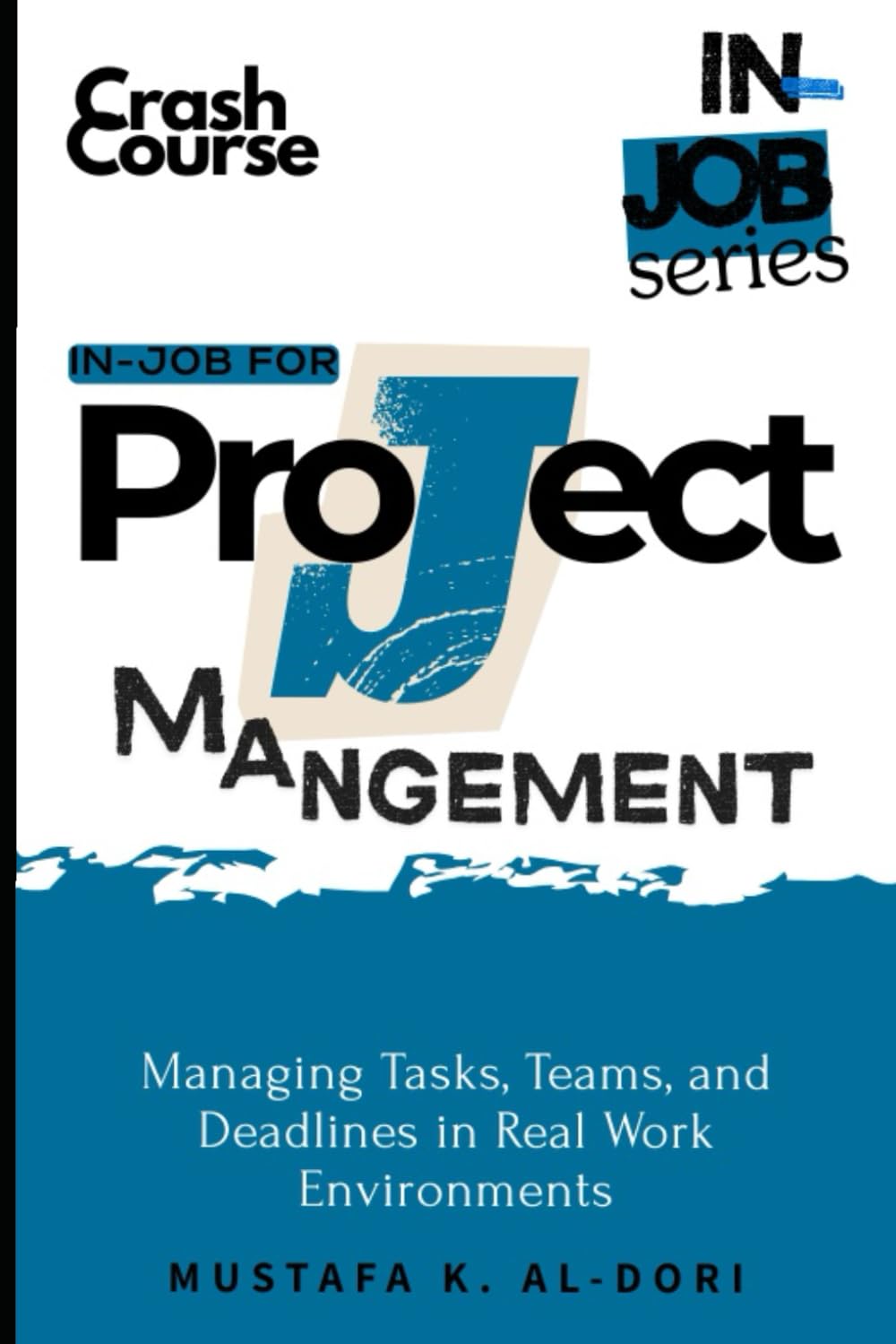 in-job for Project Management: Managing Tasks, Teams, and Deadlines in Real Work Environments (in-job Series)