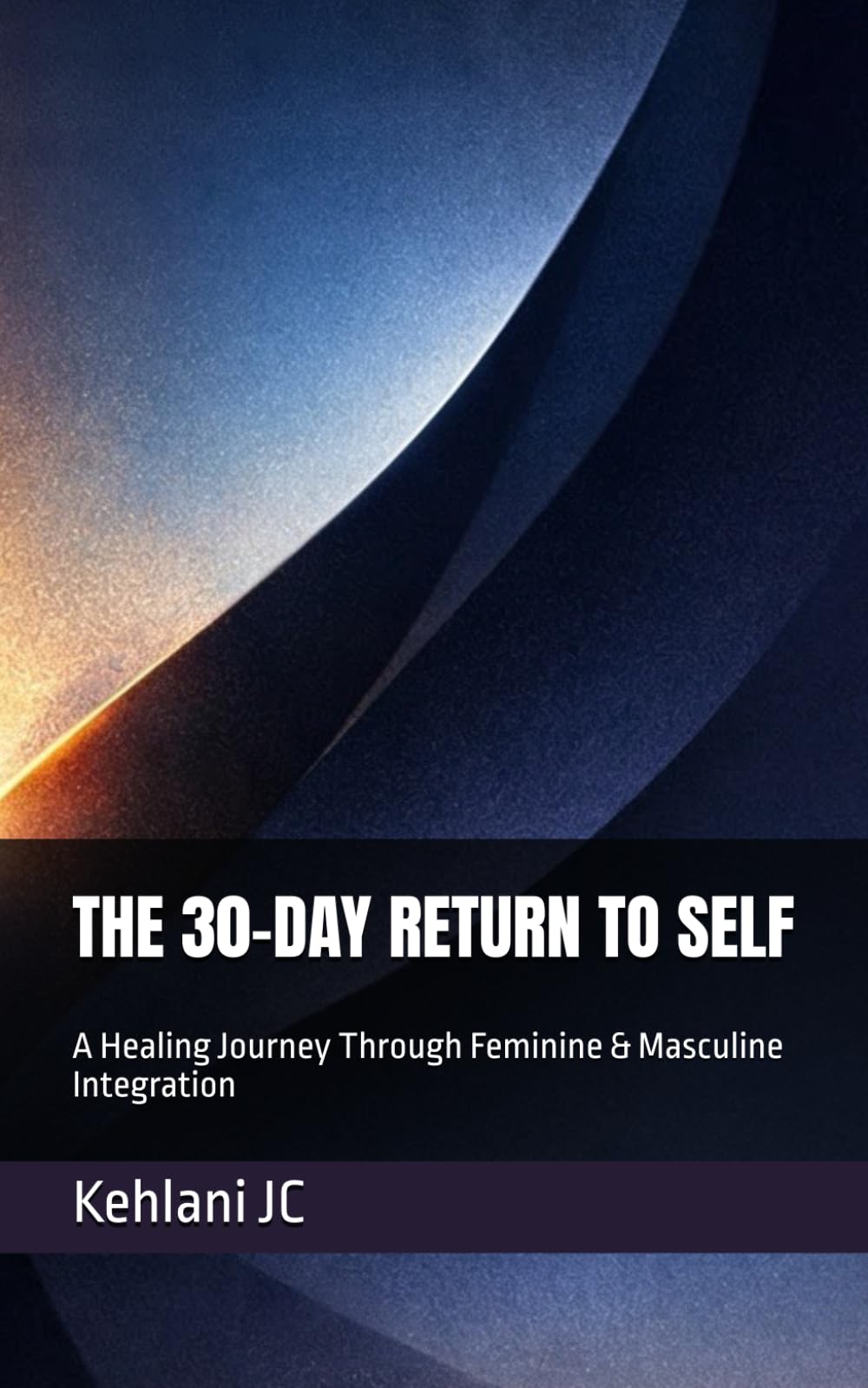 THE 30-DAY RETURN TO SELF: A Healing Journey Through Feminine & Masculine Integration: 1 (The Devotion Series)