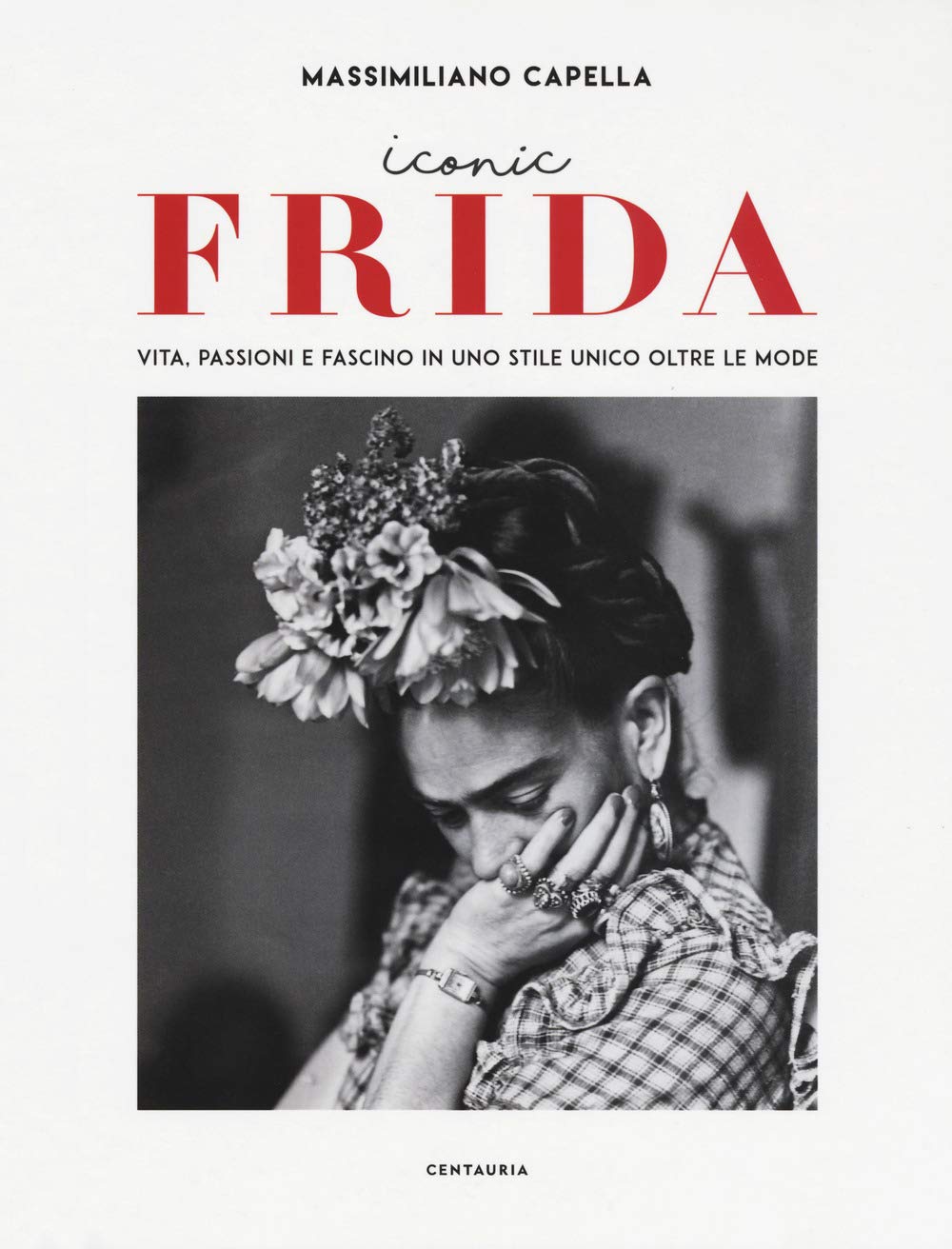 Iconic Frida. Vita, Passioni E Fascino In Uno Stile Unico Oltre Le Mode - 4