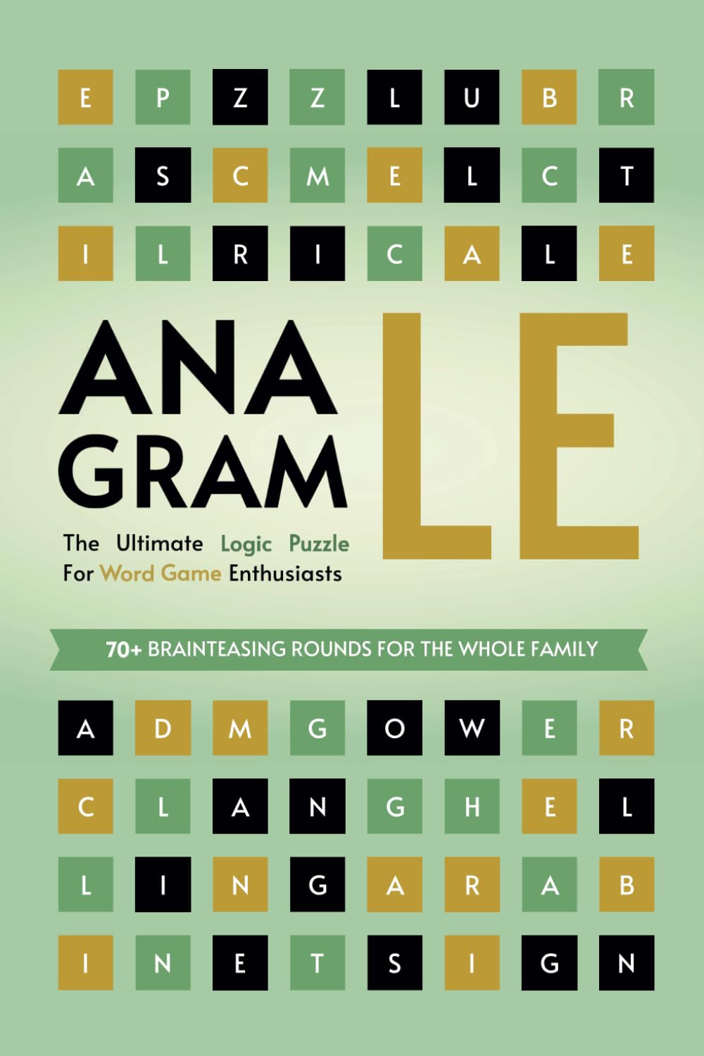 Anagramle - The Ultimate Logic Puzzle For Word Game Enthusiasts: 70+ Brainteasing Rounds For The Whole Family: Where Problem-Solving Meets Anagrams (Challenging Word Games For The Whole Family)