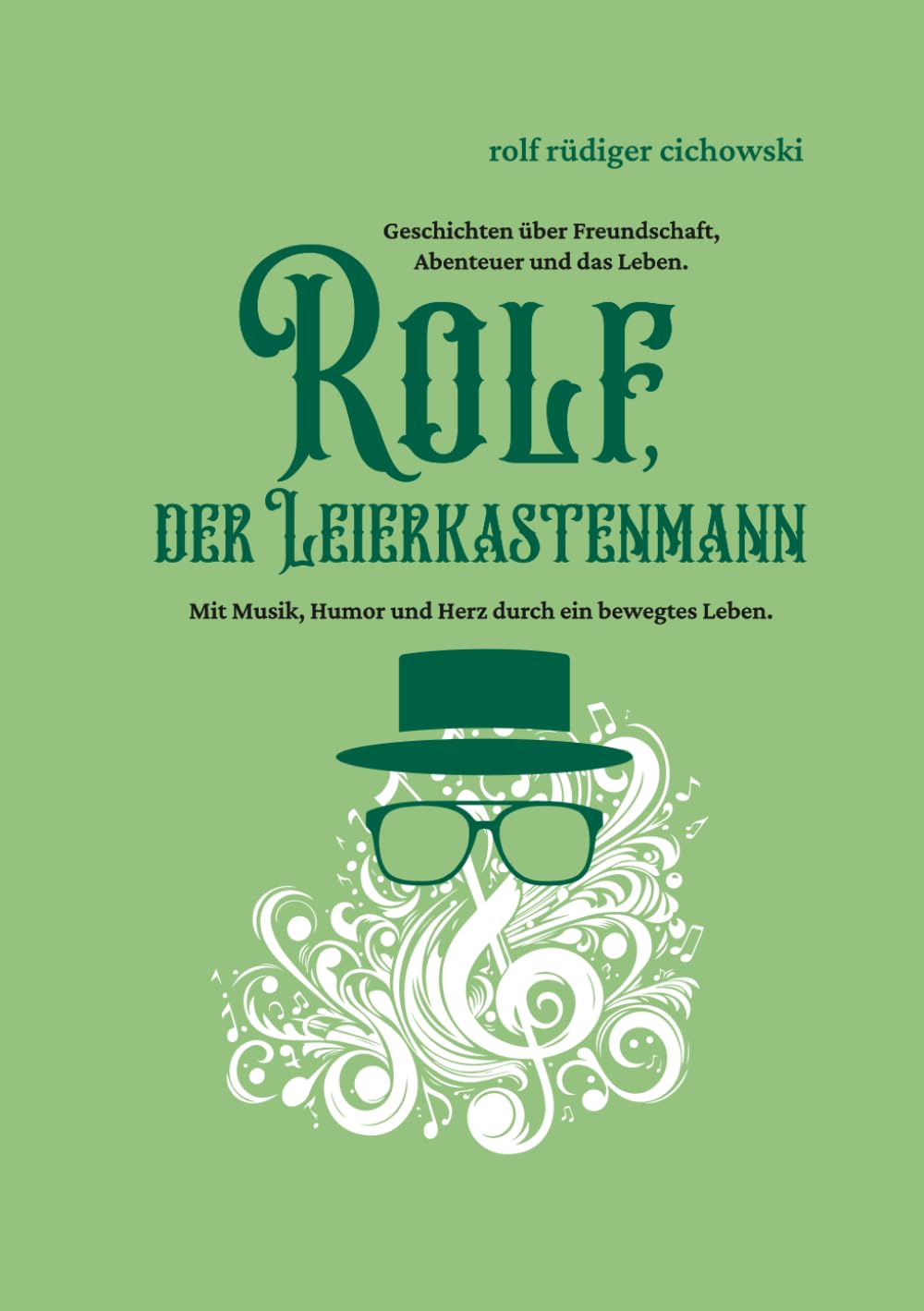 Rolf, der Leierkastenmann: Mit Musik, Humor und Herz durch ein bewegtes Leben