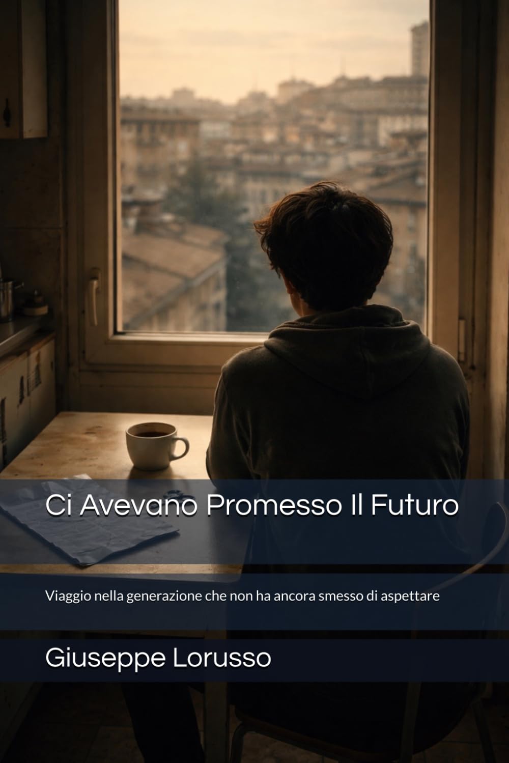Ci Avevano Promesso Il Futuro: Viaggio nella generazione che non ha ancora smesso di aspettare