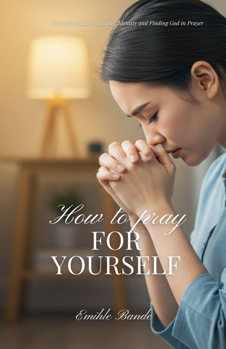 How To Pray For Yourself: A Gentle Guide to Healing, Identity and Finding God in Prayer: 1