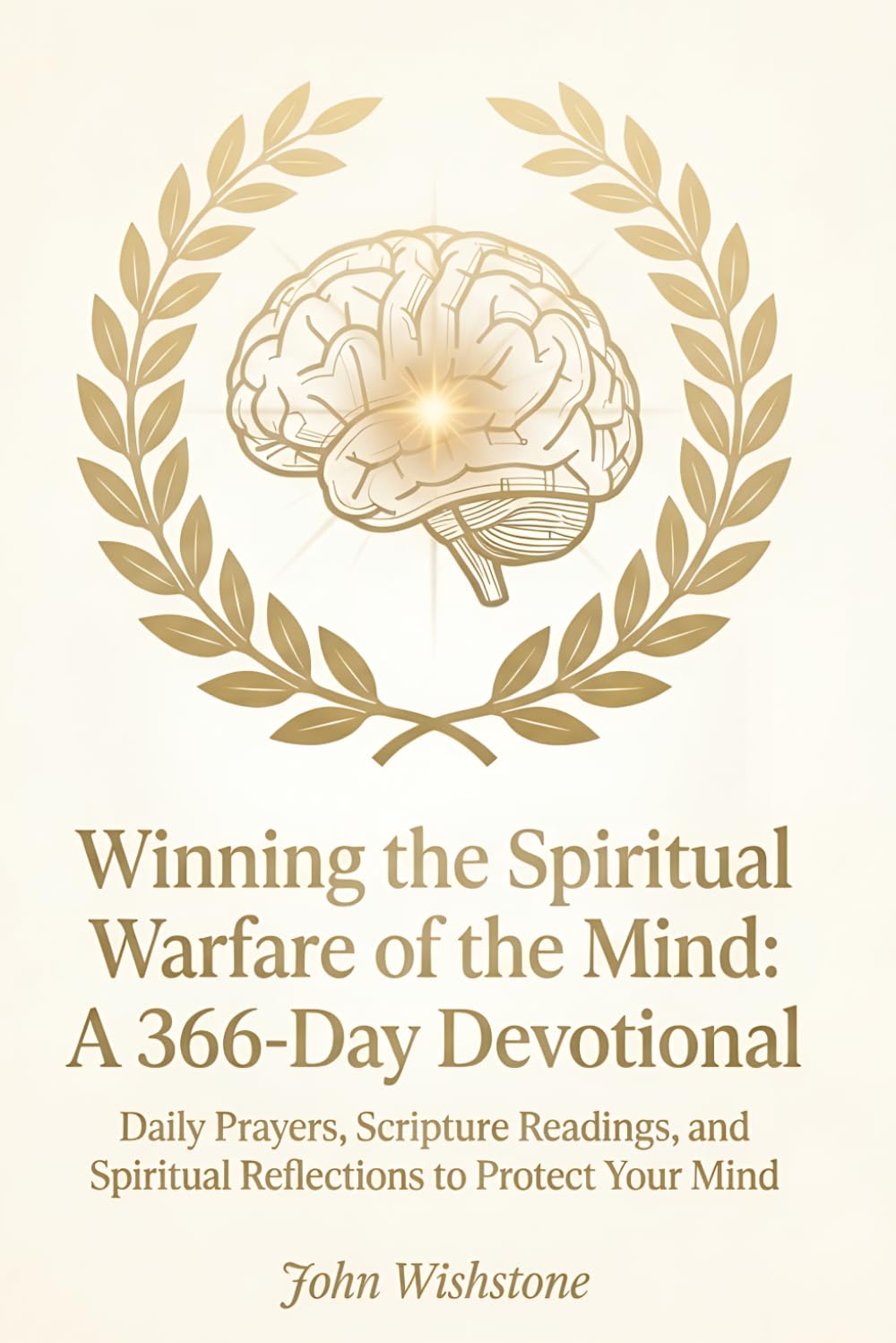 Winning the Spiritual Warfare of the Mind: A 366-Day Devotional: Daily Prayers, Scripture Readings, and Spiritual Reflections to Protect Your Mind