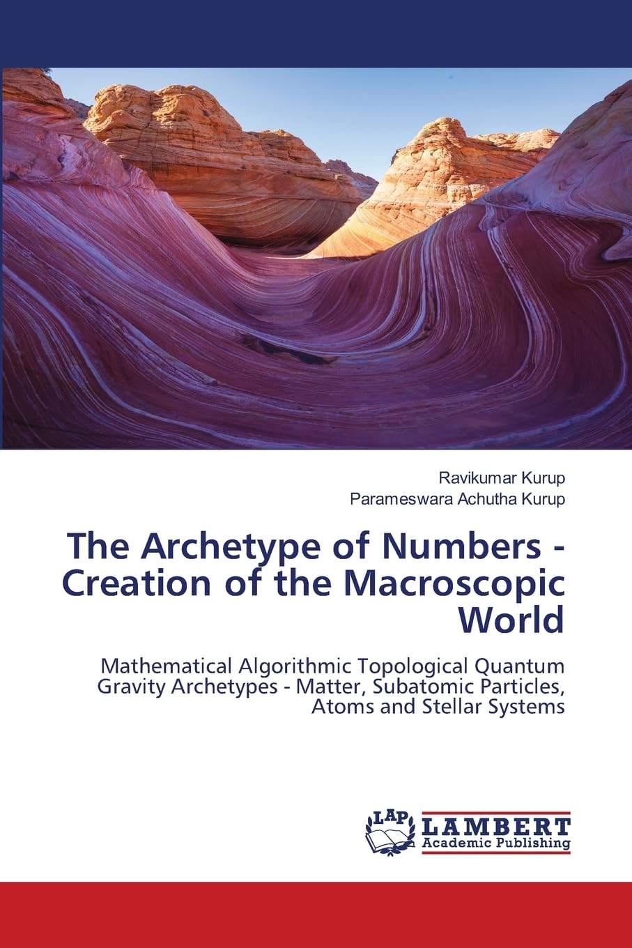 The Archetype of Numbers - Creation of the Macroscopic World: Mathematical Algorithmic Topological Quantum Gravity Archetypes - Matter, Subatomic Particles, Atoms and Stellar Systems