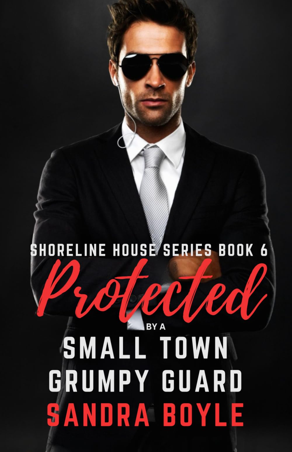 Protected by a Small Town Grumpy Guard: Shoreline House Series, Book 6