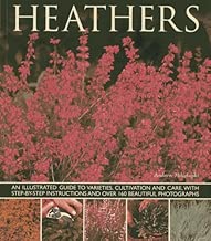 Heathers: An Illustrated Guide to Varieties, Cultivation and Care, With Wtep-By-Step Instructions and Over 160 Beautiful Photographs