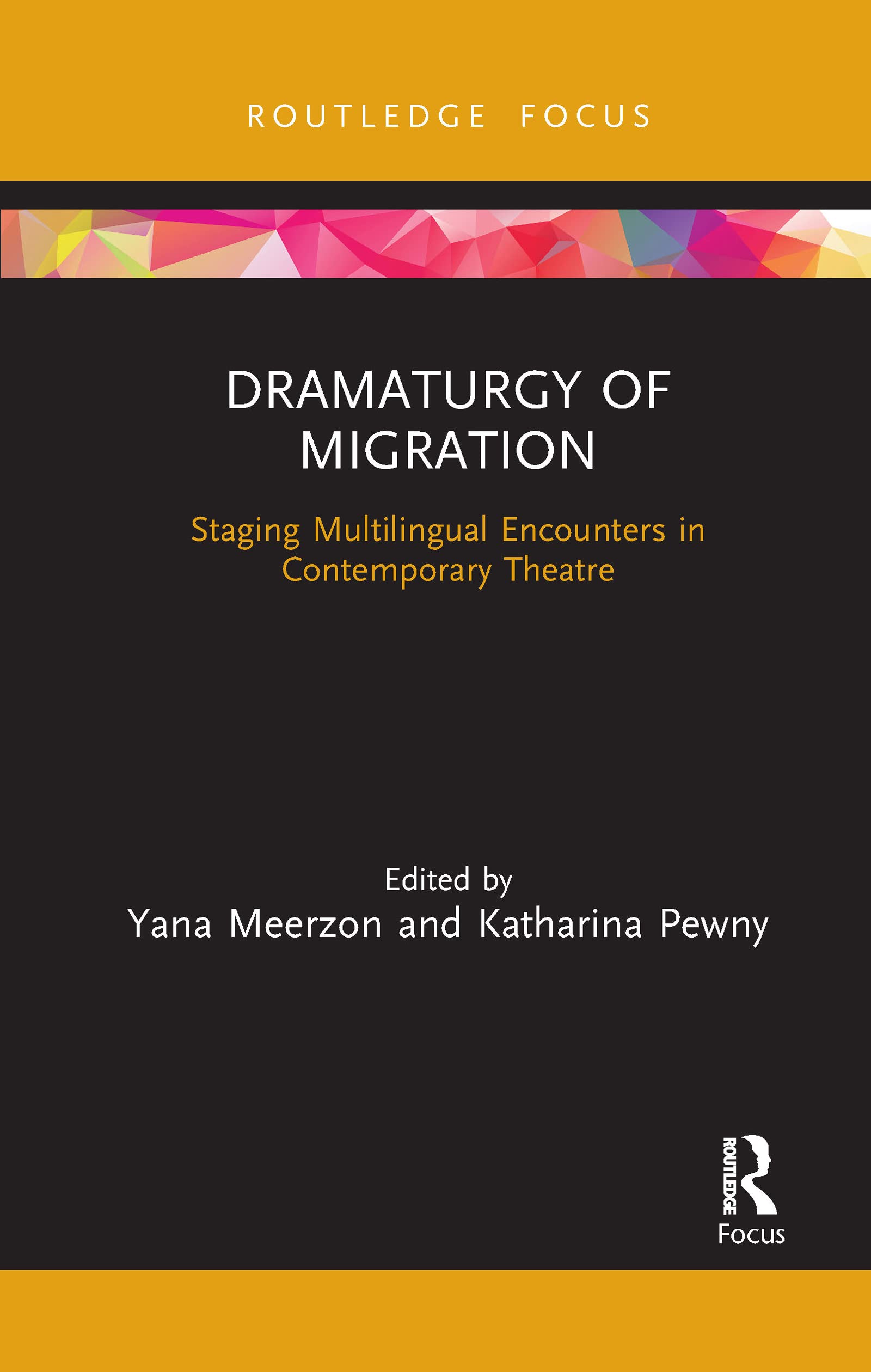 Dramaturgy of Migration: Staging Multilingual Encounters in Contemporary Theatre (Focus on Dramaturgy)