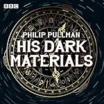 Cover of His Dark Materials: The Complete BBC Radio Collection