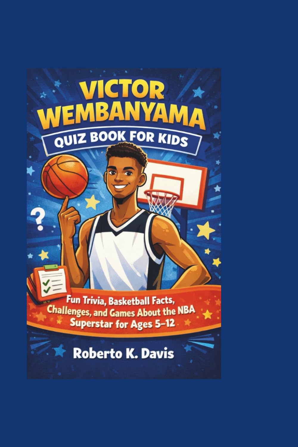 VICTOR WEMBANYAMA QUIZ BOOK FOR KIDS: Fun Trivia, Basketball Facts, Challenges, and Games About the NBA Superstar for Ages 5–12