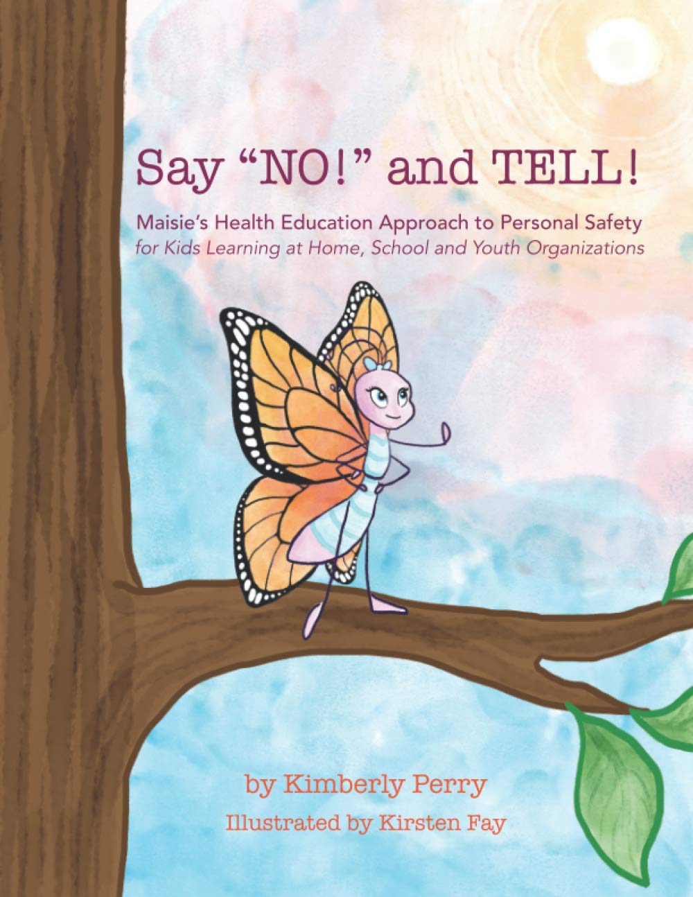 Say "NO!" and TELL!: Maisie's Health Education Approach to Personal Safety for Kids Learning at Home, School and Youth Organizations