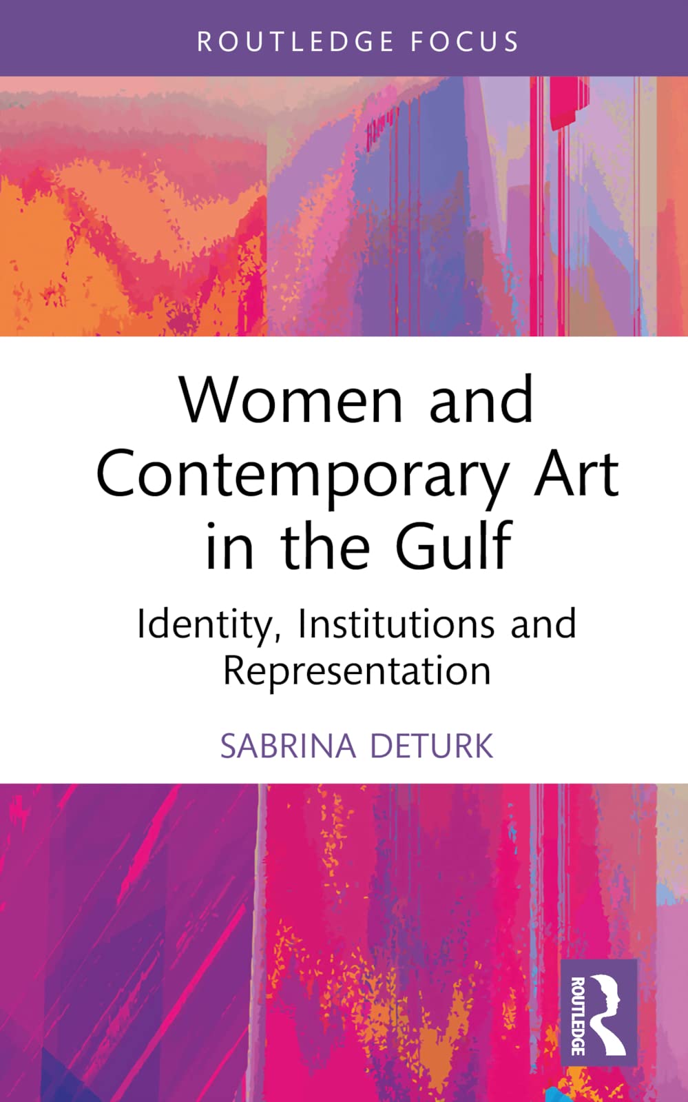 Women and Contemporary Art in the Gulf: Identity, Institutions and Representation (Cultural Heritage, Art and Museums in the Middle East)